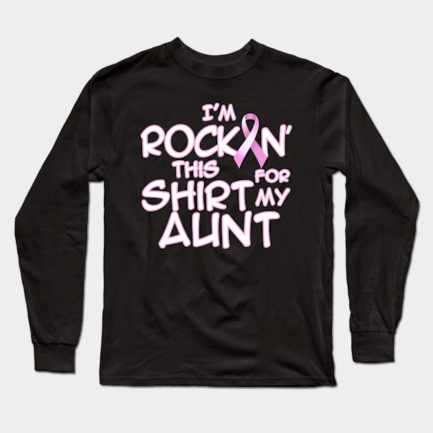 I'm Rockin This Shirt For My Aunt Breast Cancer Awareness Long Sleeve T-Shirt by Just Another Shirt